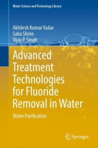 Kniha Advanced Treatment Technologies for Fluoride Removal in Water Akhilesh Kumar Yadav