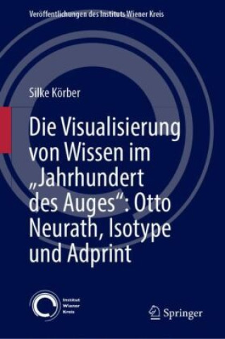 Книга Die Visualisierung von Wissen im "Jahrhundert des Auges": Otto Neurath, Isotype und Adprint Silke Körber