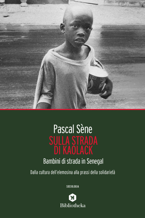 Carte Sulla strada di Kaolack. Bambini di strada in Senegal. Dalla cultura dell'elemosina alla prassi della solidarietà Pascal Sène