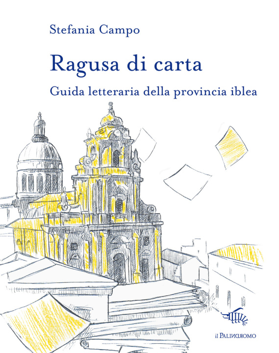 Carte Ragusa di carta. Guida letteraria della provincia iblea Stefania Campo