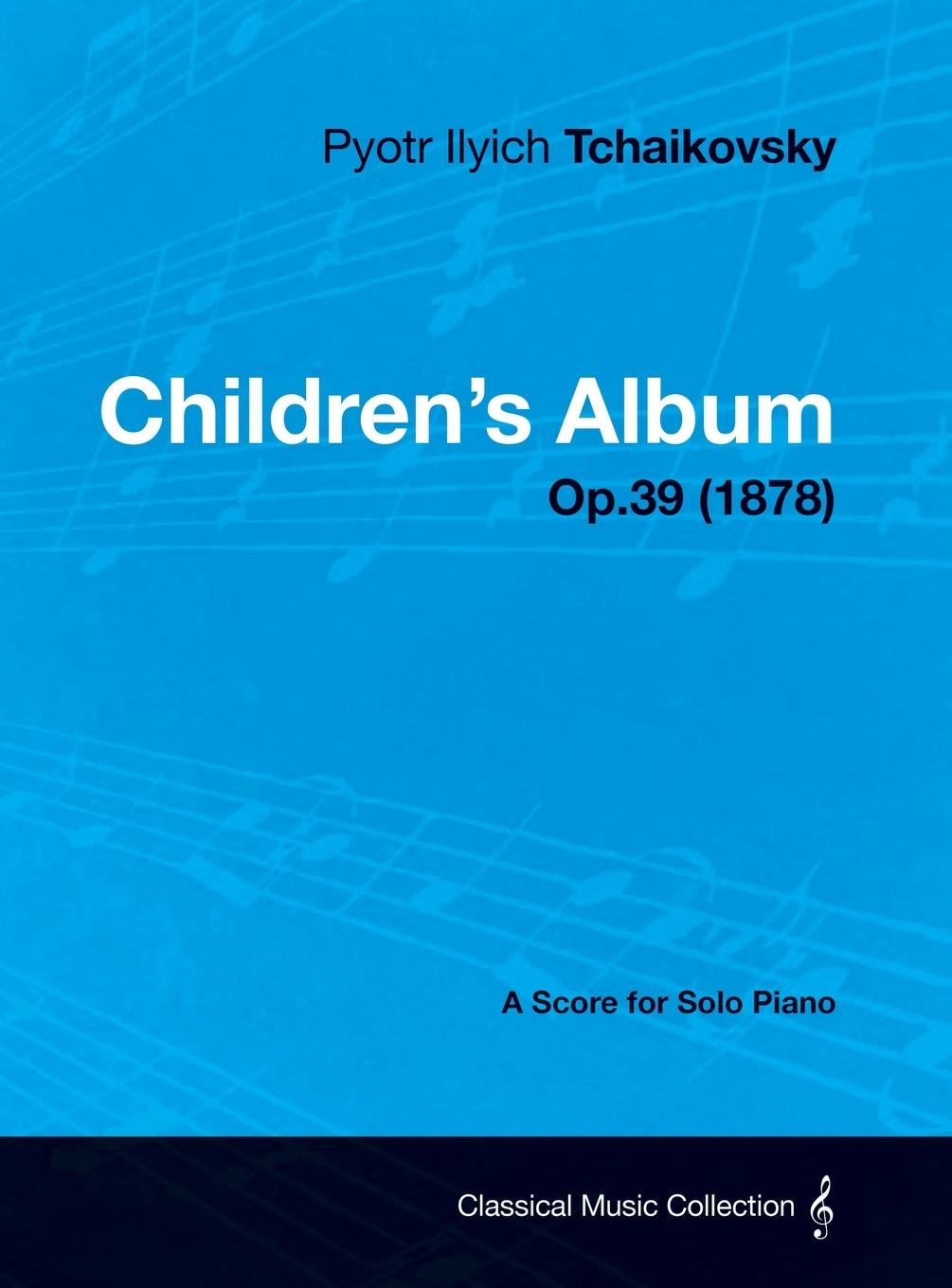 Book Children's Album - A Score for Solo Piano Op.39 (1878) 