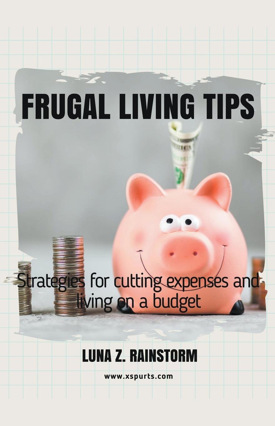 Kniha Frugal living Tips and strategies for cutting expenses and living on a budget 