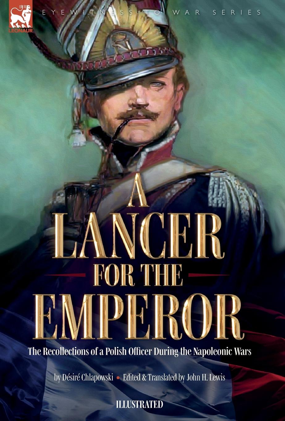 Kniha A Lancer for the Emperor The Recollections of a Polish Officer During the Napoleonic Wars John H Lewis