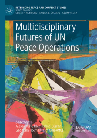 Könyv Multidisciplinary Futures of UN Peace Operations Alexander Gilder