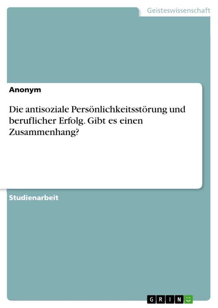 Könyv Die antisoziale Persönlichkeitsstörung und beruflicher Erfolg. Gibt es einen Zusammenhang? 