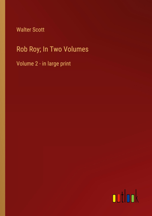 Knjiga Rob Roy; In Two Volumes Walter Scott