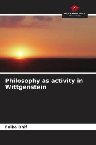 Knjiga Philosophy as activity in Wittgenstein Faika Dhif