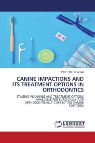 Kniha CANINE IMPACTIONS AND ITS TREATMENT OPTIONS IN ORTHODONTICS 