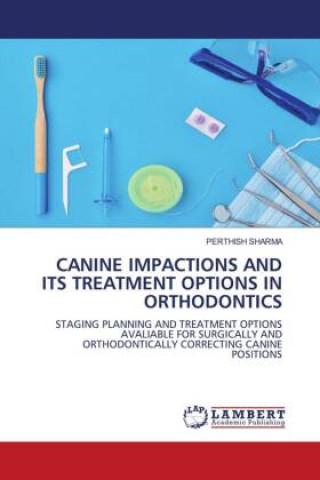 Knjiga CANINE IMPACTIONS AND ITS TREATMENT OPTIONS IN ORTHODONTICS 