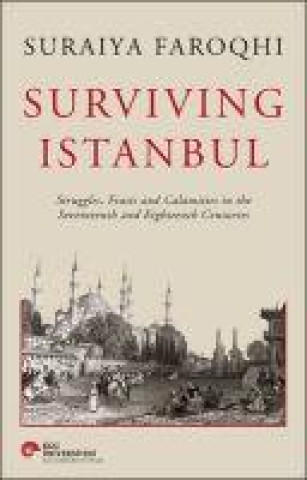 Kniha Surviving Istanbul - Struggles, Feasts and Calamities in the Seventeenth and Eighteenh Centuries 