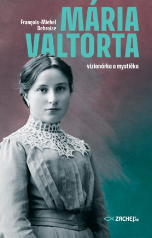Kniha Mária Valtorta: vizionárka a mystička François-Michel Debroise