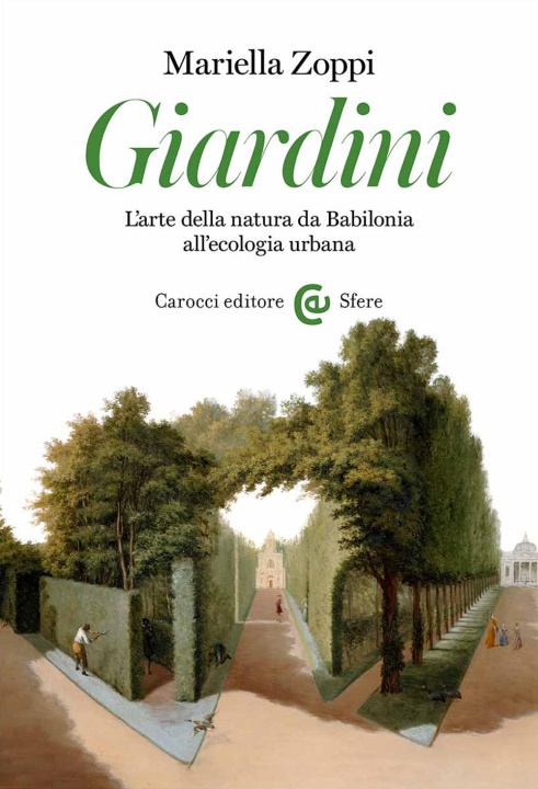 Kniha Giardini. L'arte della natura da Babilonia all'ecologia urbana Mariella Zoppi