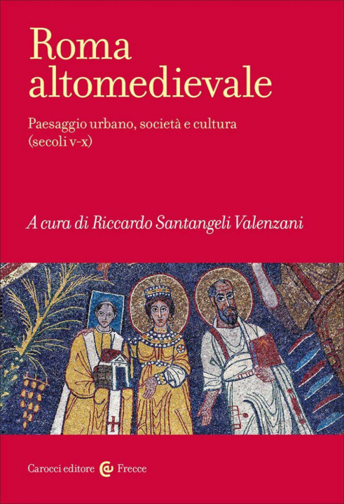 Knjiga Roma altomedievale. Paesaggio urbano, società e cultura (secoli V-X) 
