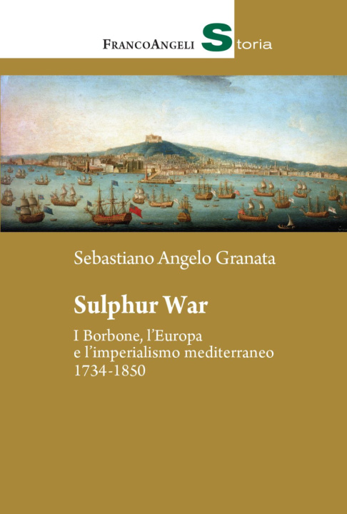 Könyv Sulphur War. I Borbone, l'Europa e l'imperialismo mediterraneo 1734-1850 Sebastiano Angelo Granata