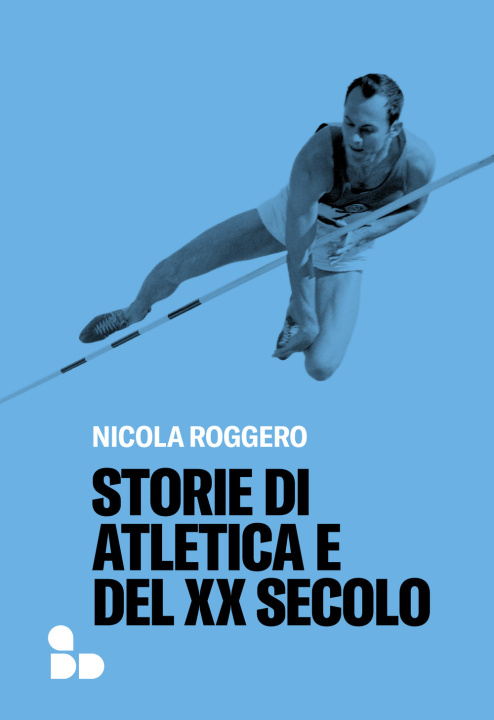 Könyv Storie di atletica e del XX secolo Nicola Roggero