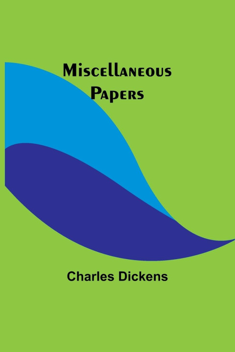 Knjiga Miscellaneous Papers Charles Dickens
