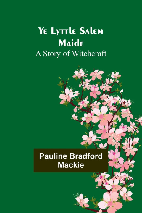 Knjiga Ye Lyttle Salem Maide Pauline Bradford Mackie