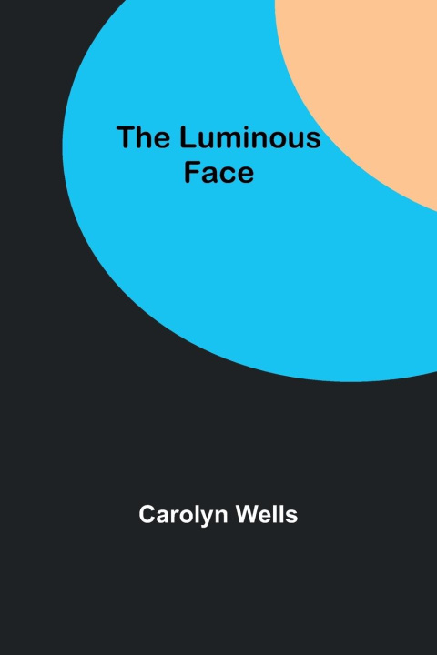 Knjiga The Luminous Face Carolyn Wells