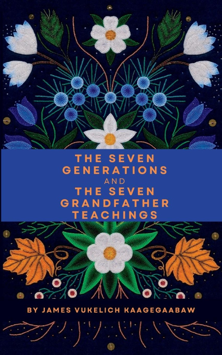 Kniha The Seven Generations and The Seven Grandfather Teachings 