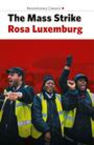 Kniha Mass Strike, The Political Party And The Trade Unions Rosa Luxemburg