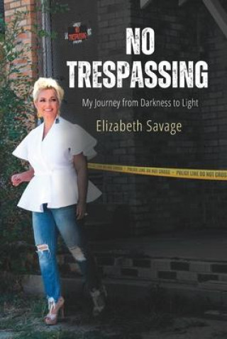 Knjiga No Trespassing: My Journey from Darkness to Light Elizabeth Savage