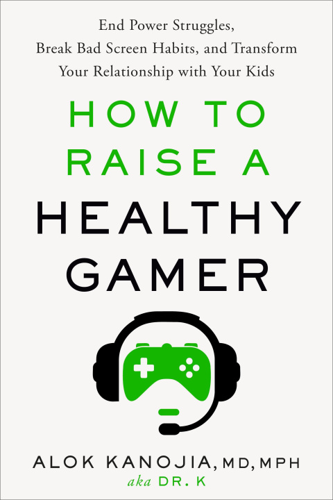 Carte How to Raise a Healthy Gamer: End Power Struggles, Break Bad Screen Habits, and Transform Your Relationship with Your Kids 