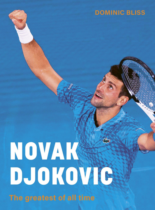 Könyv Novak Djokovic: An Illustrated Biography of the Greatest Tennis Player of All Time 