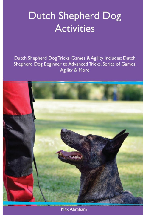 Könyv Dutch Shepherd Dog Activities Dutch Shepherd Dog Tricks, Games & Agility. Includes 