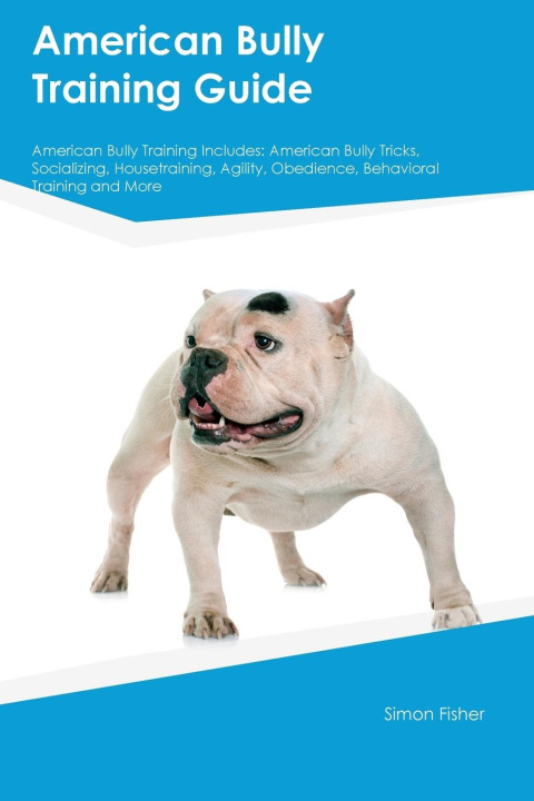 Kniha American Bully Training Guide American Bully Training Includes 