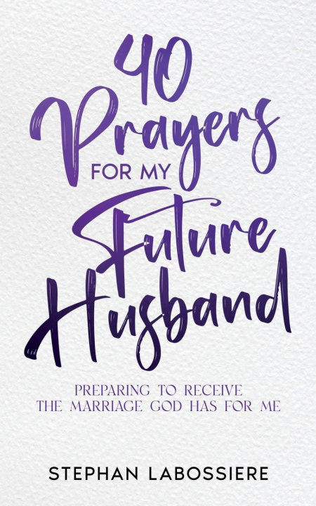 Книга 40 Prayers for My Future Husband Stephan Speaks