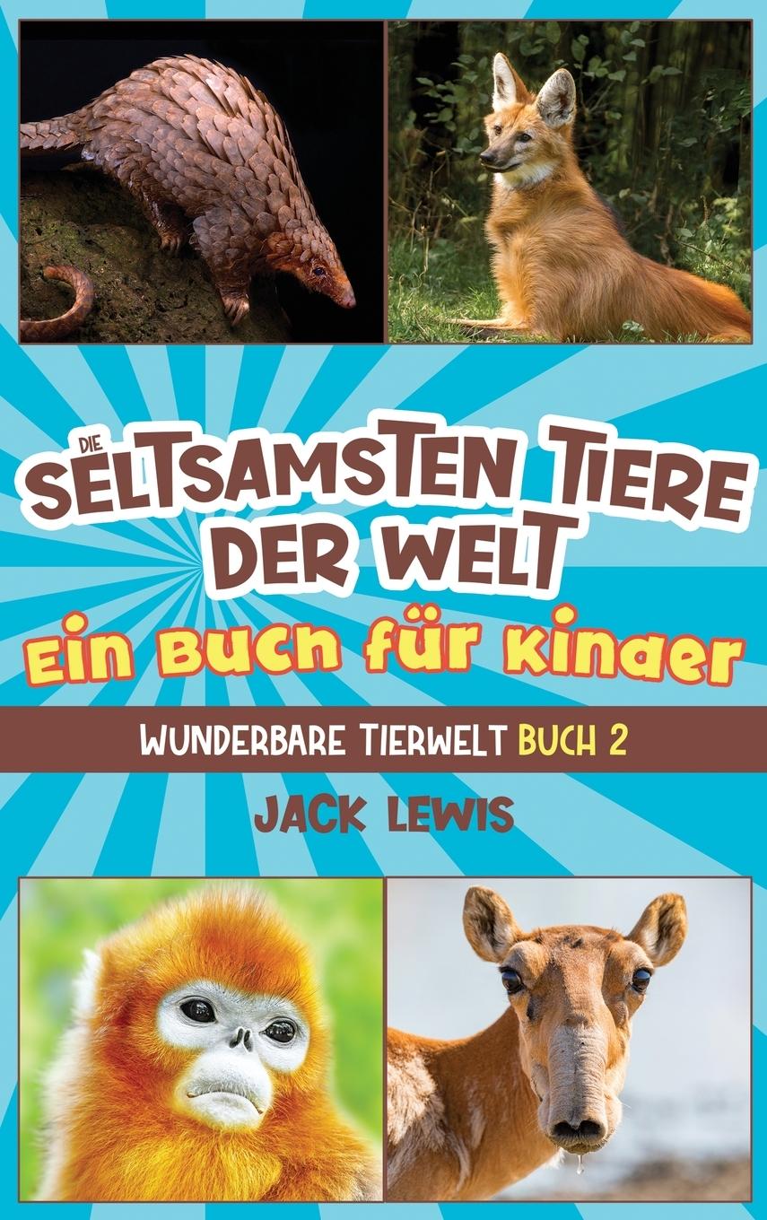 Carte Die seltsamsten Tiere der Welt Ein Buch für Kinder 