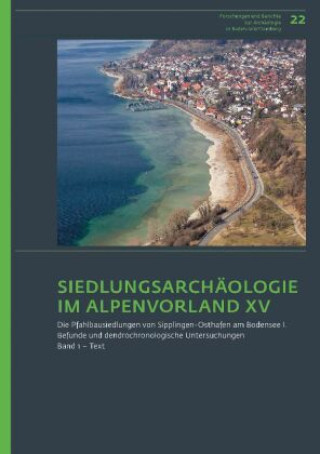 Kniha Siedlungsarchäologie im Alpenvorland XV. Die Pfahlbausiedlungen von Sipplingen-Osthafen am Bodensee 1 Irenäus Matuschik