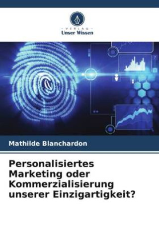 Knjiga Personalisiertes Marketing oder Kommerzialisierung unserer Einzigartigkeit? Mathilde Blanchardon