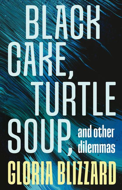 Knjiga Black Cake, Turtle Soup, and Other Dilemmas Gloria Blizzard