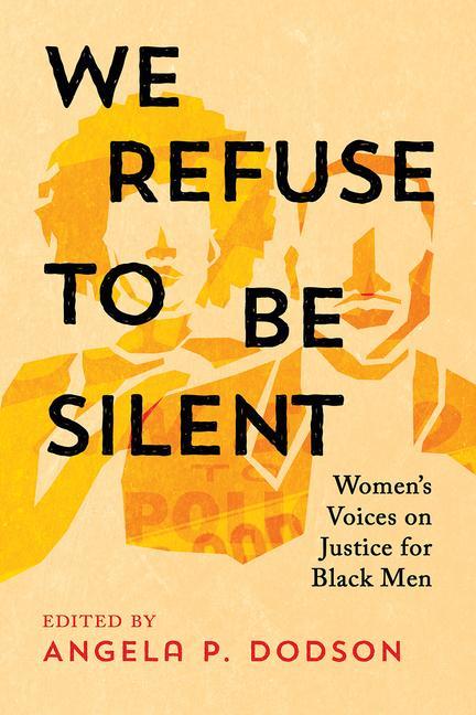 Buch We Refuse to Be Silent: Women's Voices on Justice for Black Men 