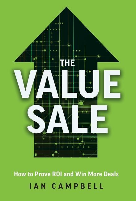 Kniha The Value Sale: How to Prove ROI and Win More Deals 