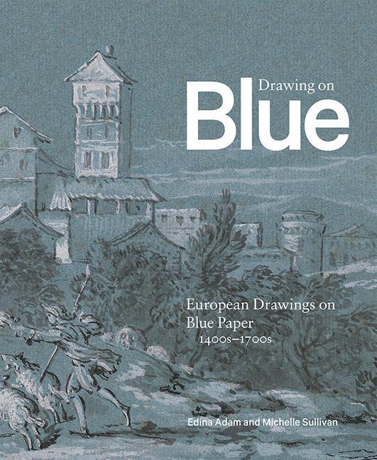 Книга Drawing on Blue: European Drawings on Blue Paper, 1400s-1700s Edina Adam