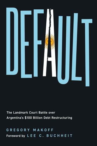 Kniha Default: The Landmark Court Battle Over Argentina's $100 Billion Debt Restructuring Lee C. Buchheit