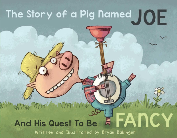 Kniha The Story of a Pig Named Joe: And His Quest to Be Fancy 