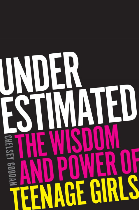 Carte Underestimated: The Wisdom and Power of Teenage Girls 