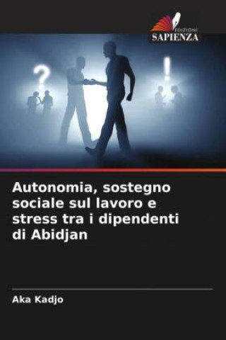 Boek Autonomia, sostegno sociale sul lavoro e stress tra i dipendenti di Abidjan Aka Kadjo
