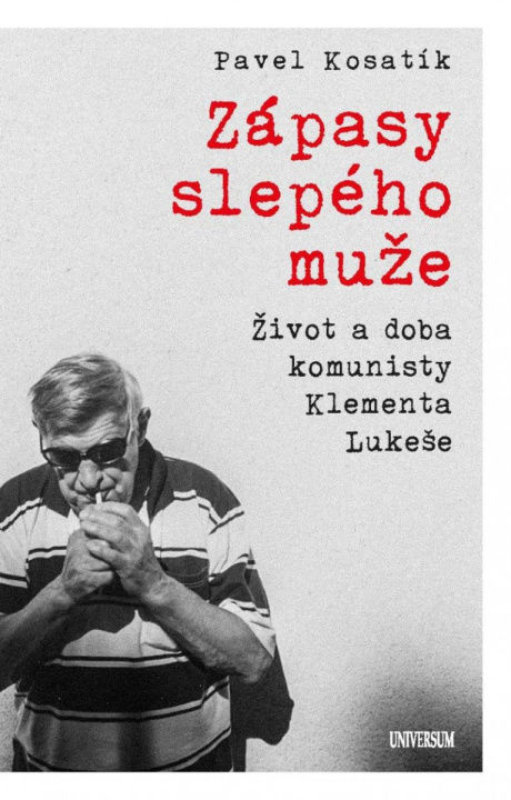 Könyv Zápasy slepého muže - Život a doba komunisty Klementa Lukeše 