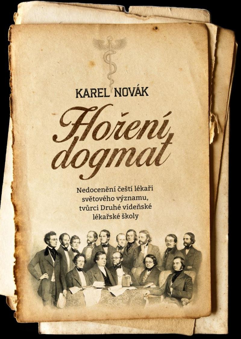Kniha Hoření dogmat - Nedocenění čeští lékaři světového významu, tvůrci Druhé vídeňské lékařské školy Karel Novák
