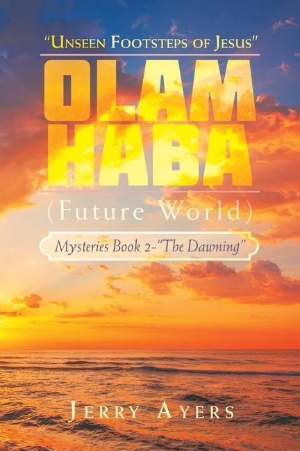Książka Olam Haba (Future World) Mysteries Book 2-"The Dawning": "Unseen Footsteps of Jesus" 