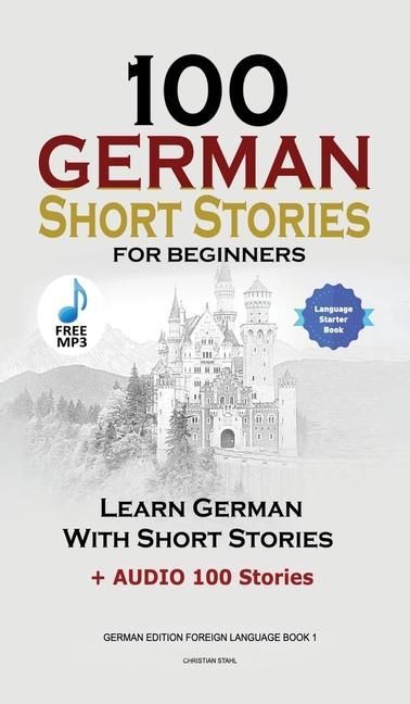 Książka 100 German Short Stories for Beginners Learn German With Stories + Audio: (German Edition Foreign Language Book 1) 