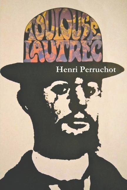 Könyv Toulouse-Lautrec: A Definitive Biography 