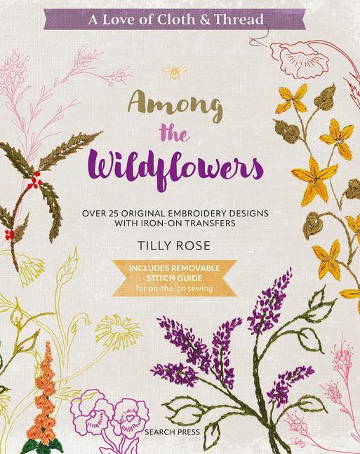 Kniha A Love of Cloth & Thread: Among the Wildflowers: Over 25 Original Embroidery Designs with Iron-On Transfers 