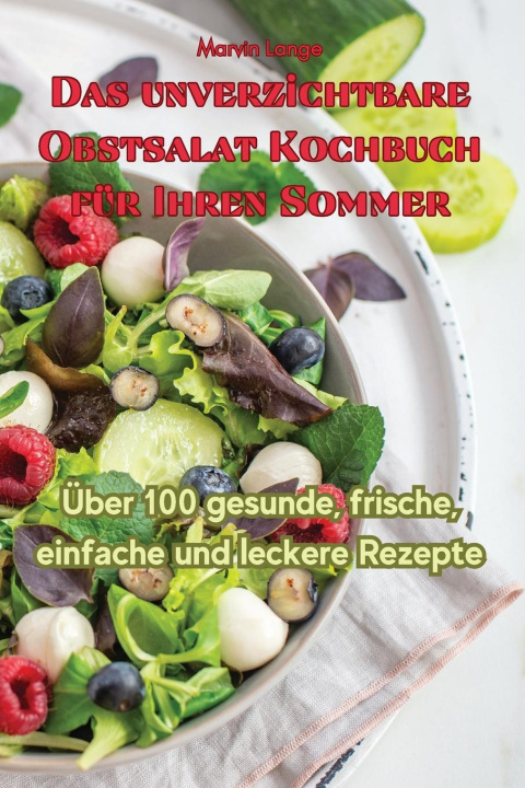 Kniha Das unverzichtbare Obstsalat-Kochbuch für Ihren Sommer 
