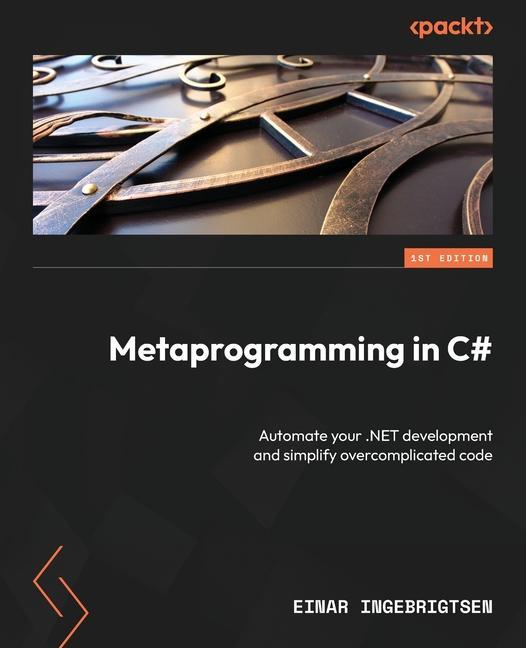 Knjiga Metaprogramming in C#: Automate your .NET development and simplify overcomplicated code 