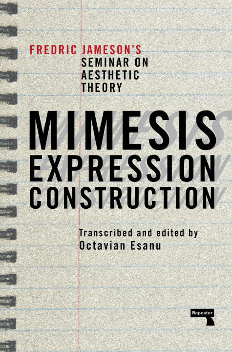 Carte Mimesis, Expression, Construction: Fredric Jameson's Duke Seminar on Aesthetic Theory (a Play) Octavian Esanu